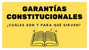 GARANTIAS CONSTITUCIONALES
